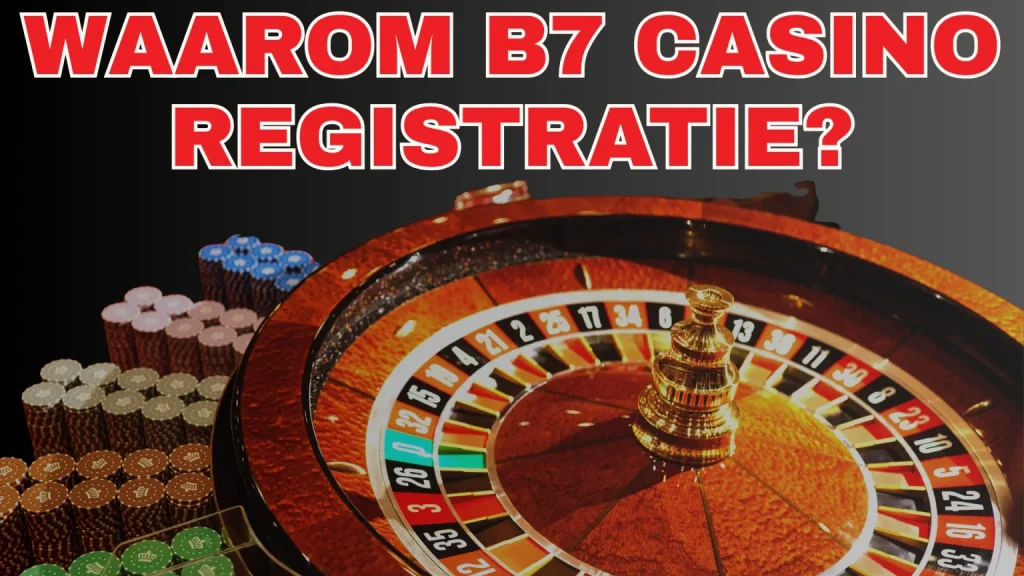 Waarom B7 Casino Registratie